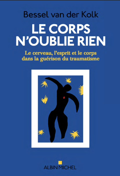 Le Corps n'oublie rien: Le cerveau, l'esprit et le corps dans la guérison du traumatisme